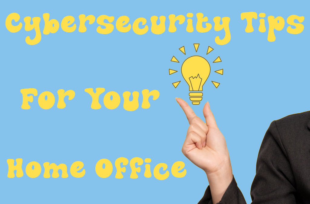 6 Useful Cybersecurity Tips For Your Home Office